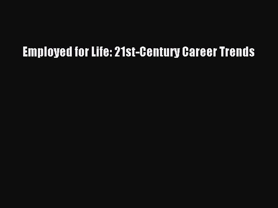 Read Employed for Life: 21st-Century Career Trends PDF Online