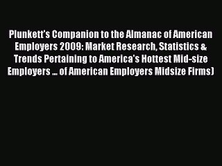 Read Plunkett's Companion to the Almanac of American Employers 2009: Market Research Statistics