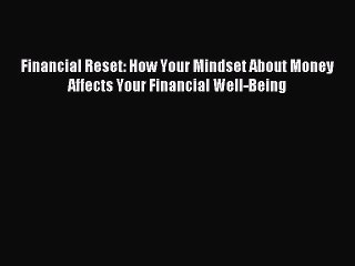 Read Financial Reset: How Your Mindset About Money Affects Your Financial Well-Being E-Book