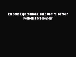 Download Exceeds Expectations: Take Control of Your Performance Review PDF Online