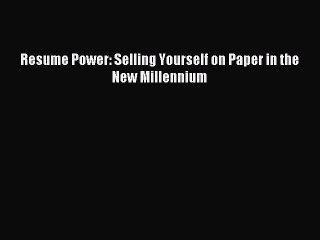 Read Resume Power: Selling Yourself on Paper in the New Millennium Ebook Free
