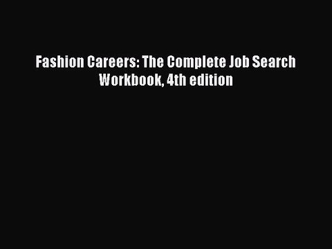Read Fashion Careers: The Complete Job Search Workbook 4th edition Ebook Free