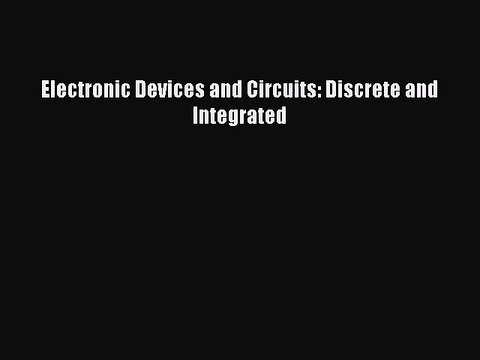 Read Electronic Devices and Circuits: Discrete and Integrated Ebook Free