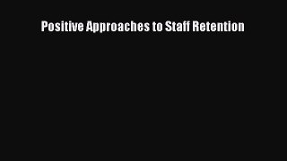 Read Positive Approaches to Staff Retention Ebook Free