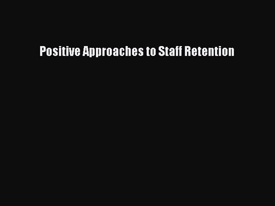 Read Positive Approaches to Staff Retention Ebook Free