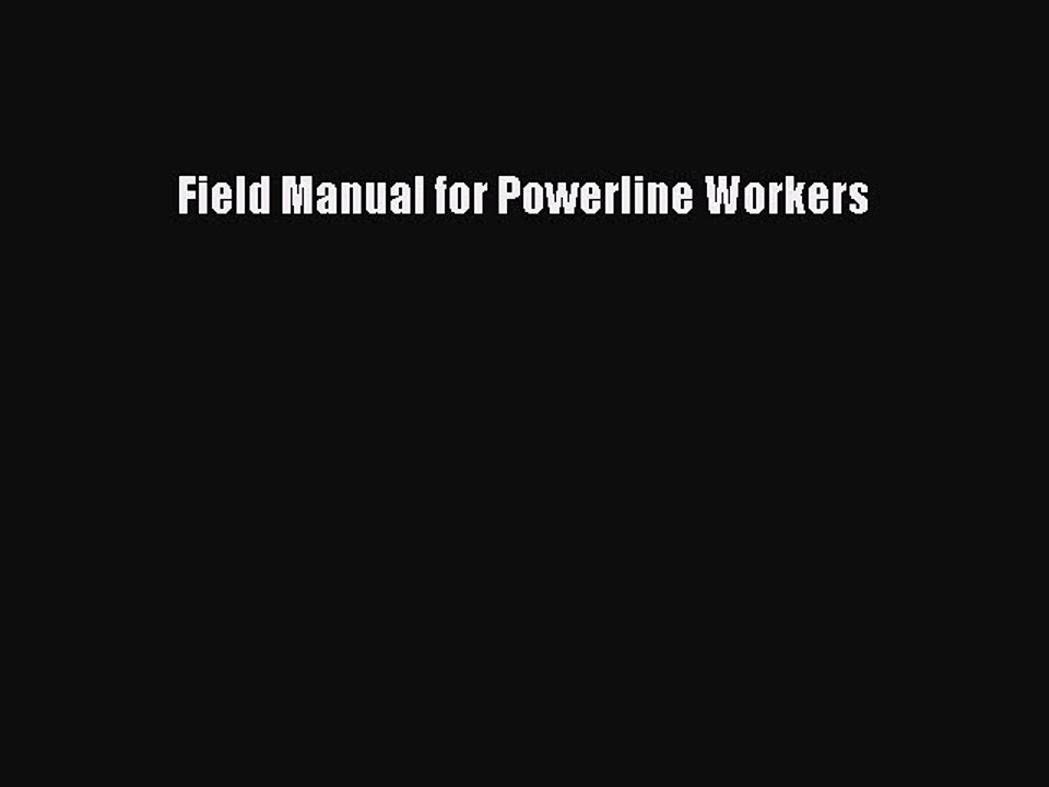Read Field Manual for Powerline Workers PDF Online