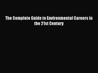 Read The Complete Guide to Environmental Careers in the 21st Century Ebook Free