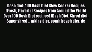 Read Dash Diet: 100 Dash Diet Slow Cooker Recipes(Fresh Flavorful Recipes from Around the World