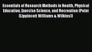 Read Essentials of Research Methods in Health Physical Education Exercise Science and Recreation