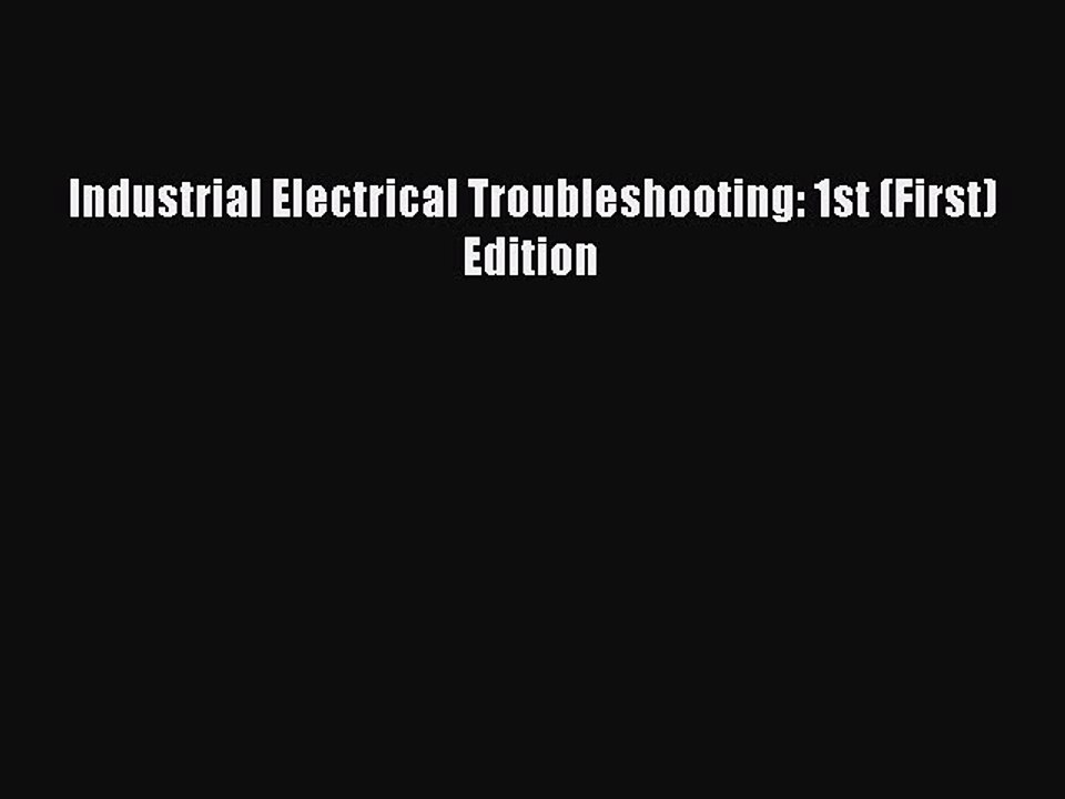 Read Industrial Electrical Troubleshooting: 1st (First) Edition Ebook Free