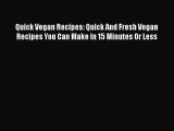 Read Quick Vegan Recipes: Quick And Fresh Vegan Recipes You Can Make In 15 Minutes Or Less