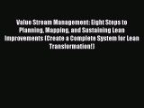 Read Value Stream Management: Eight Steps to Planning Mapping and Sustaining Lean Improvements