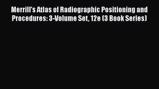 Read Merrill's Atlas of Radiographic Positioning and Procedures: 3-Volume Set 12e (3 Book Series)