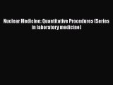 Read Nuclear Medicine: Quantitative Procedures (Series in laboratory medicine) Ebook Free