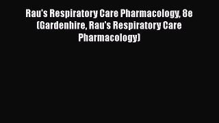 Download Rau's Respiratory Care Pharmacology 8e (Gardenhire Rau's Respiratory Care Pharmacology)