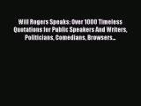 [Download] Will Rogers Speaks: Over 1000 Timeless Quotations for Public Speakers And Writers