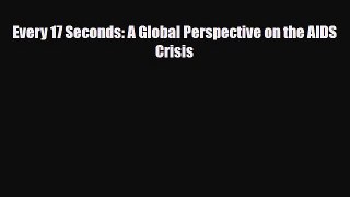[PDF] Every 17 Seconds: A Global Perspective on the AIDS Crisis Read Full Ebook