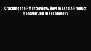 Read Cracking the PM Interview: How to Land a Product Manager Job in Technology E-Book Free