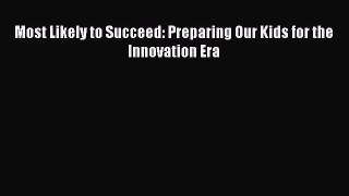 Read Most Likely to Succeed: Preparing Our Kids for the Innovation Era E-Book Free