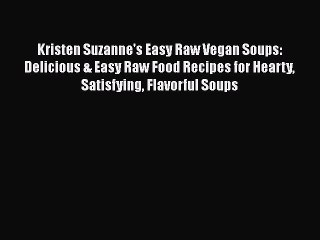 下载视频: Download Kristen Suzanne's Easy Raw Vegan Soups: Delicious & Easy Raw Food Recipes for Hearty