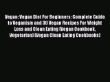 Read Vegan: Vegan Diet For Beginners: Complete Guide to Veganism and 30 Vegan Recipes For Weight