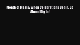 Read Month of Meals: When Celebrations Begin Go Ahead Dig In! Ebook Free
