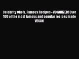 Read Celebrity Chefs Famous Recipes - VEGANIZED! Over 100 of the most famous and popular recipes