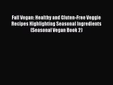 Read Fall Vegan: Healthy and Gluten-Free Veggie Recipes Highlighting Seasonal Ingredients (Seasonal