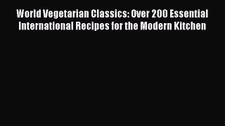 Read World Vegetarian Classics: Over 200 Essential International Recipes for the Modern Kitchen