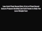 Read Low-Carb Plant Based Diet: A List of Plant Based Easy to Prepare Healthy Low Carb Foods