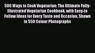 Read 500 Ways to Cook Vegetarian: The Ultimate Fully-Illustrated Vegetarian Cookbook with Easy-to