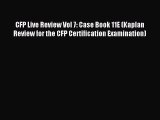 Read CFP Live Review Vol 7: Case Book 11E (Kaplan Review for the CFP Certification Examination)