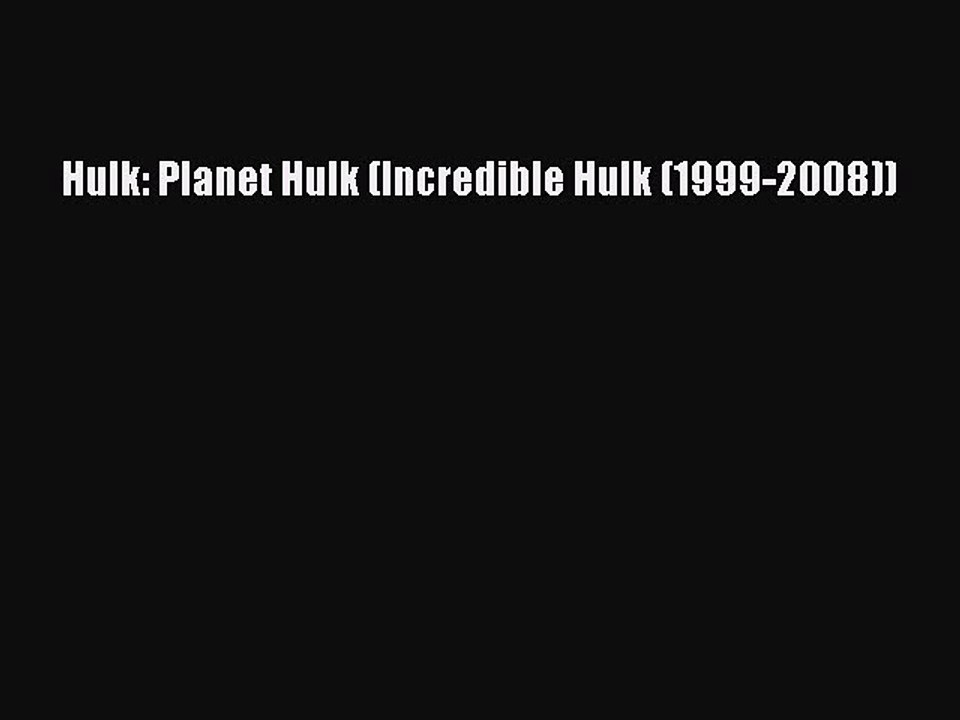 PDF Hulk: Planet Hulk (Incredible Hulk (1999-2008)) [Download] Online