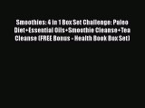 Read Smoothies: 4 in 1 Box Set Challenge: Paleo Diet Essential Oils Smoothie Cleanse Tea Cleanse