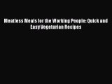 Download Meatless Meals for the Working People: Quick and Easy Vegetarian Recipes Ebook Free