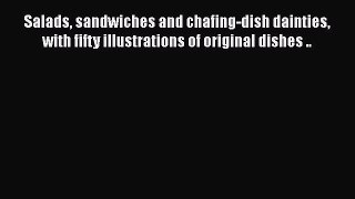 Download Books Salads sandwiches and chafing-dish dainties with fifty illustrations of original
