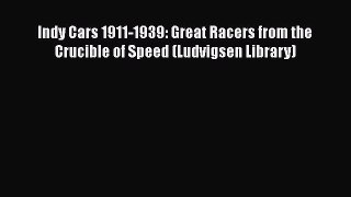 Read Books Indy Cars 1911-1939: Great Racers from the Crucible of Speed (Ludvigsen Library)