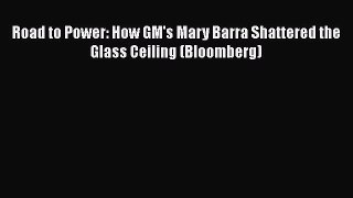 Read Books Road to Power: How GM's Mary Barra Shattered the Glass Ceiling (Bloomberg) E-Book