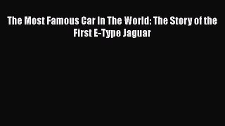 Read Books The Most Famous Car In The World: The Story of the First E-Type Jaguar ebook textbooks