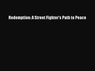 FREE DOWNLOAD Redemption: A Street Fighter's Path to Peace  BOOK ONLINE