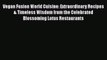 Download Vegan Fusion World Cuisine: Extraordinary Recipes & Timeless Wisdom from the Celebrated
