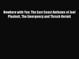 [PDF] Nowhere with You: The East Coast Anthems of Joel Plaskett The Emergency and Thrush Hermit