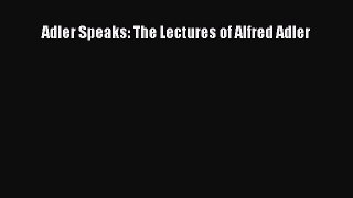 Read Adler Speaks: The Lectures of Alfred Adler PDF Free