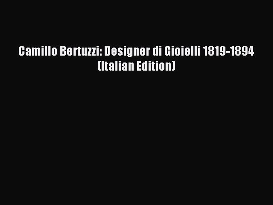 Read Camillo Bertuzzi: Designer di Gioielli 1819-1894 (Italian Edition) Ebook Free