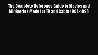 Read The Complete Reference Guide to Movies and Miniseries Made for TV and Cable 1984-1994