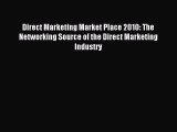 Read Direct Marketing Market Place 2010: The Networking Source of the Direct Marketing Industry