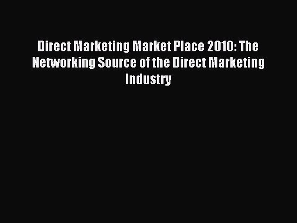 Read Direct Marketing Market Place 2010: The Networking Source of the Direct Marketing Industry