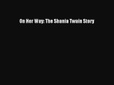 [PDF] On Her Way: The Shania Twain Story [Read] Online