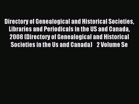 Read Directory of Genealogical and Historical Societies Libraries and Periodicals in the US