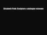 Read Elisabeth Frink: Sculpture: catalogue raisonne PDF Free